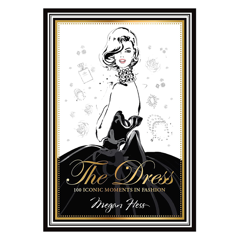 Megan Hess. The Dress: 100 Iconic Fashion Moments  в Челябинске | Loft Concept 