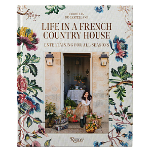 Life In A French Country House: Entertaining for All Seasons