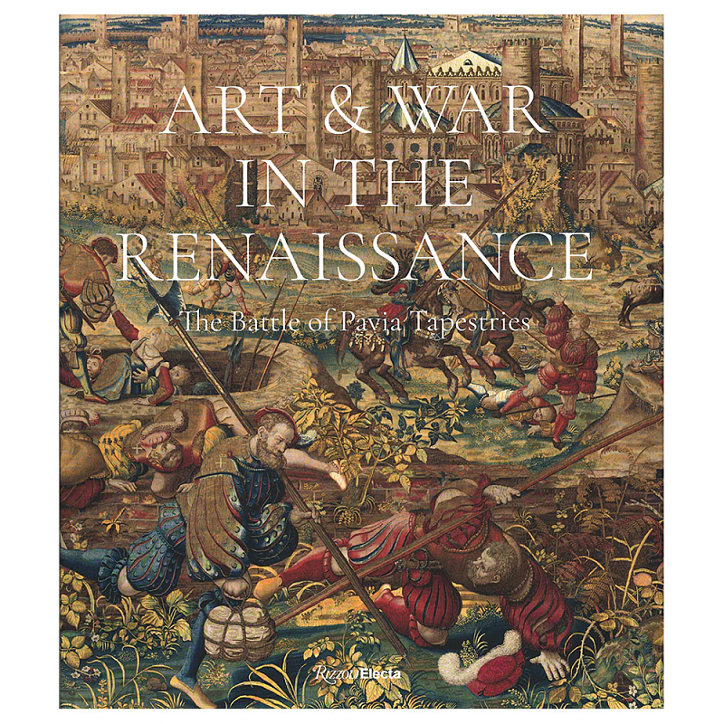 Книга Art & War in the Renaissance: The Battle of Pavia Tapestries Книга Art & War in the Renaissance: The Battle of Pavia Tapestries в Челябинске | Loft Concept