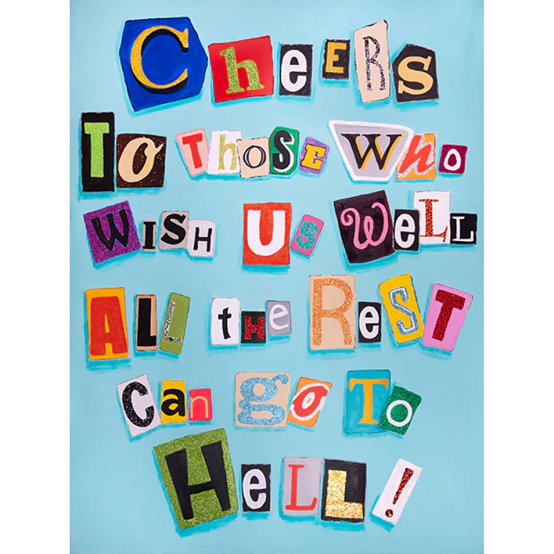 Картина Cheers to Those Who Wish Us Well All the Rest Can Go to Hell! Мульти Картина Cheers to Those Who Wish Us Well All the Rest Can Go to Hell! Мульти в Челябинске | Loft Concept