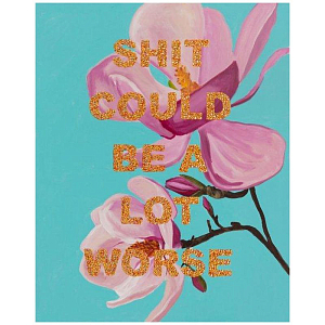 Картина Shit Could Be a Lot Worse